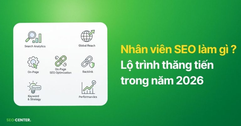 Nhân viên SEO là gì ? Lộ trình thăng tiến trong năm 2026