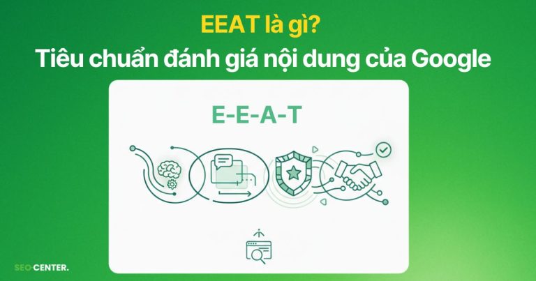 EEAT là gì? Giải mã tiêu chuẩn đánh giá chất lượng nội dung của Google