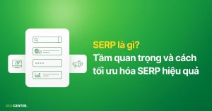 SERP là gì? Tầm quan trọng và cách tối ưu hóa SERP hiệu quả cho SEO 2026
